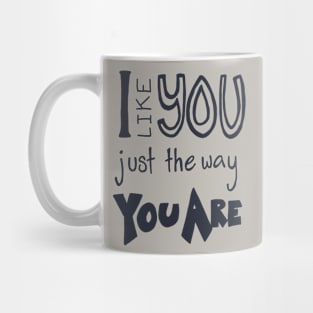 I Like You Just the Way You Are Mug